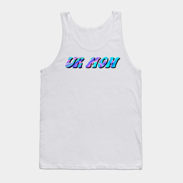 Ur mom Tank Top by mollykay26